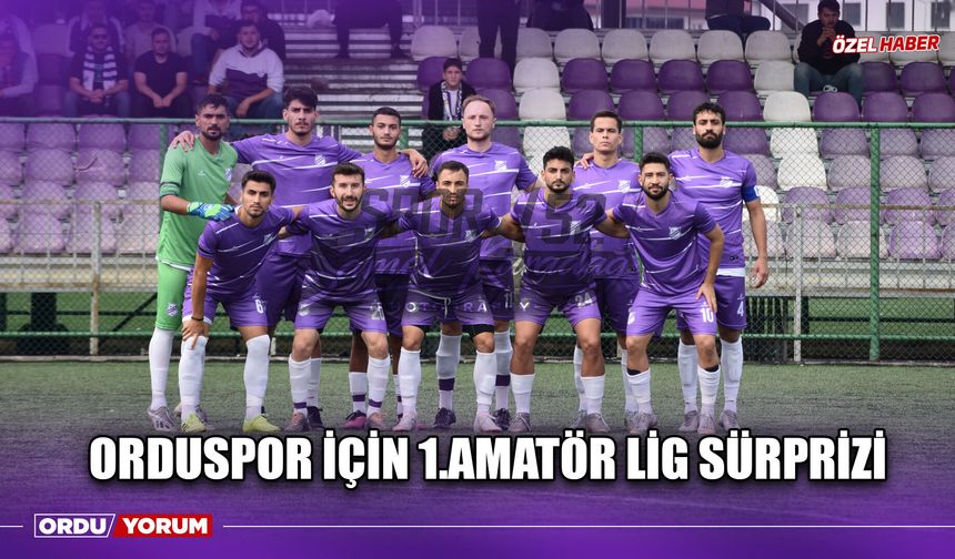 Orduspor İçin 1.Amatör Lig Sürprizi