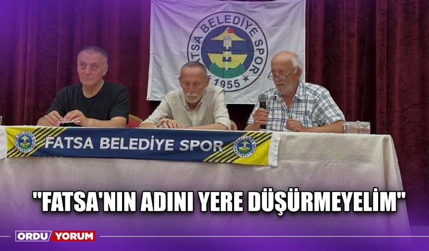 ''Fatsa'nın Adını Yere Düşürmeyelim''