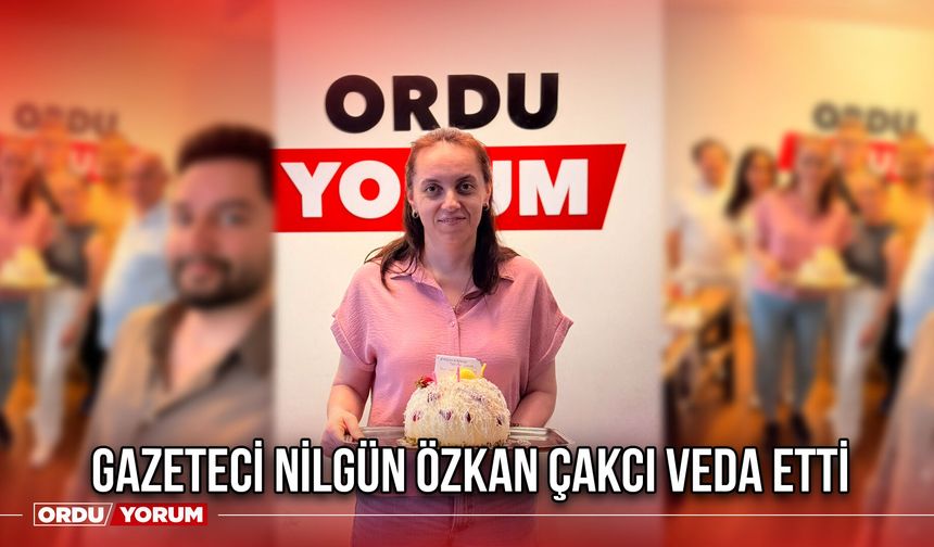 Gazeteci Nilgün Özkan Çakcı Veda Etti
