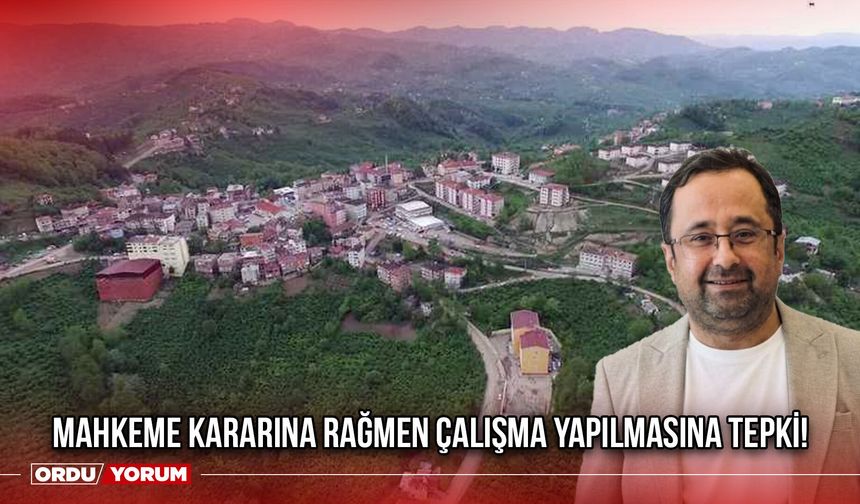 Mahkeme Kararına Rağmen Çalışma Yapılmasına Tepki!