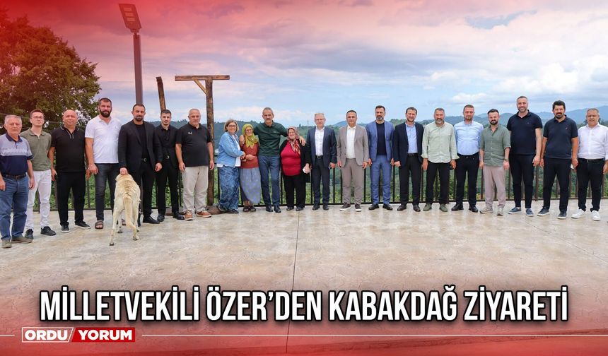 Milletvekili Özer’den Kabakdağ Ziyareti