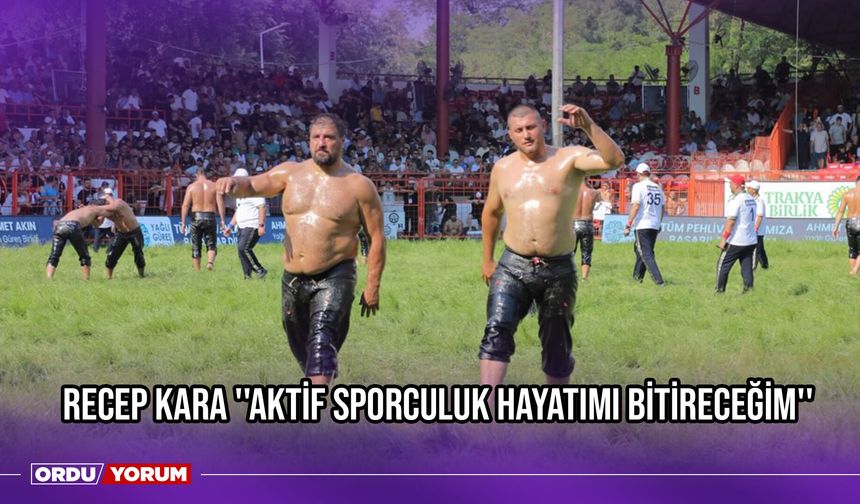 Recep Kara ''Aktif Sporculuk Hayatımı Bitireceğim''