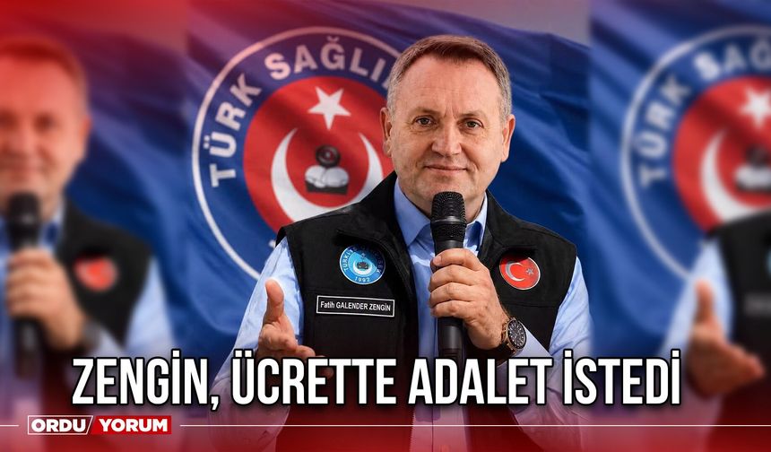 Zengin, Ücrette Adalet İstedi