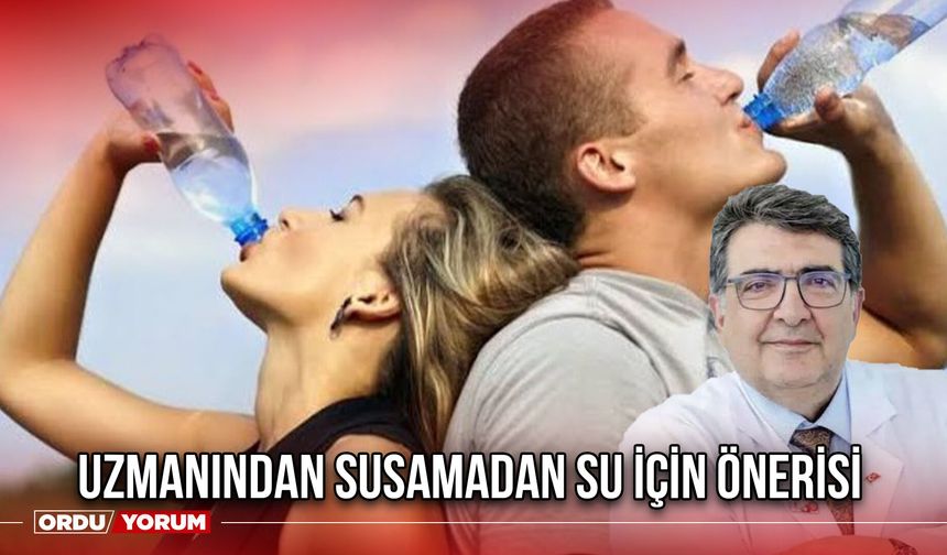 Uzmanından Susamadan Su İçin Önerisi