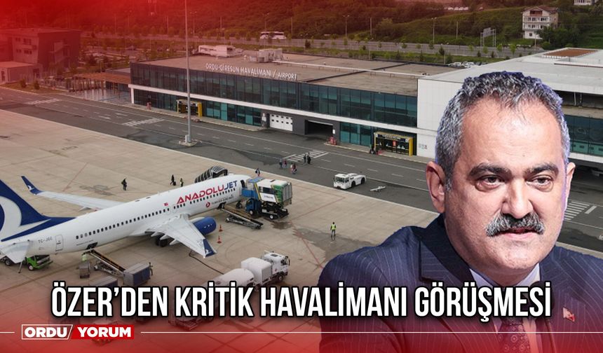Özer’den Kritik Havalimanı Görüşmesi
