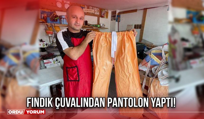 Fındık Çuvalından Pantolon Yaptı!