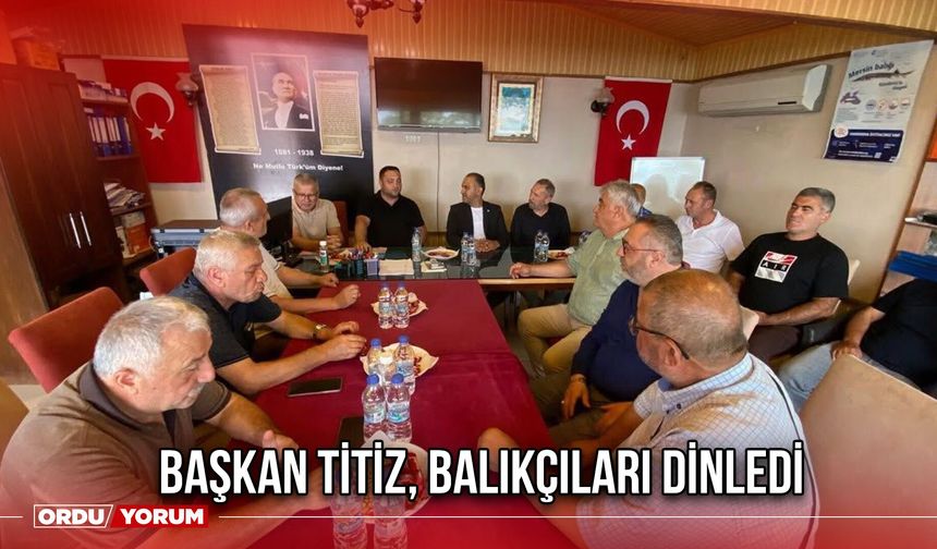 Başkan Titiz, Balıkçıları Dinledi