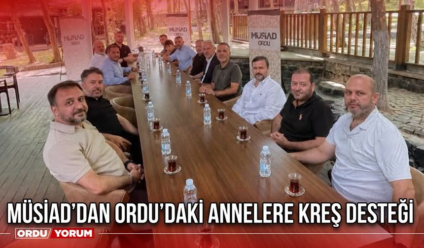 Müsiad’dan Ordu’daki Annelere Kreş Desteği