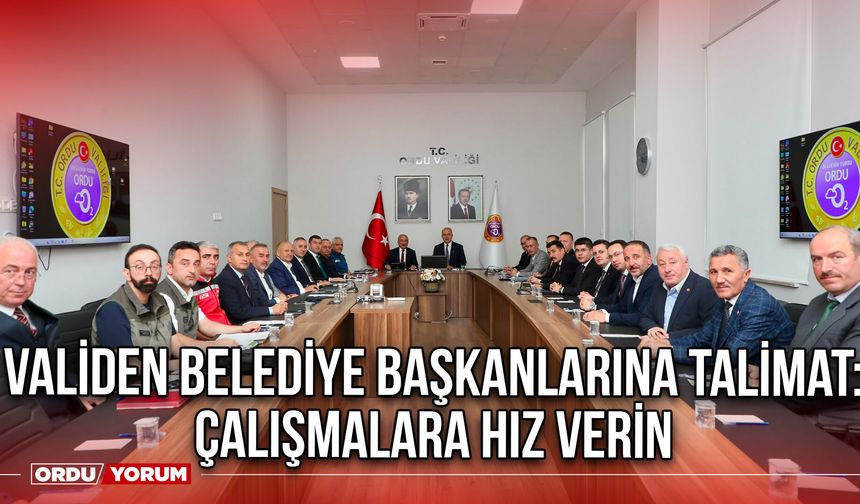 Validen Belediye Başkanlarına Talimat: Çalışmalara Hız Verin