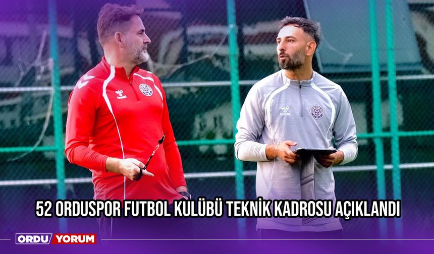 52 Orduspor Futbol Kulübü Teknik Kadrosu Açıklandı
