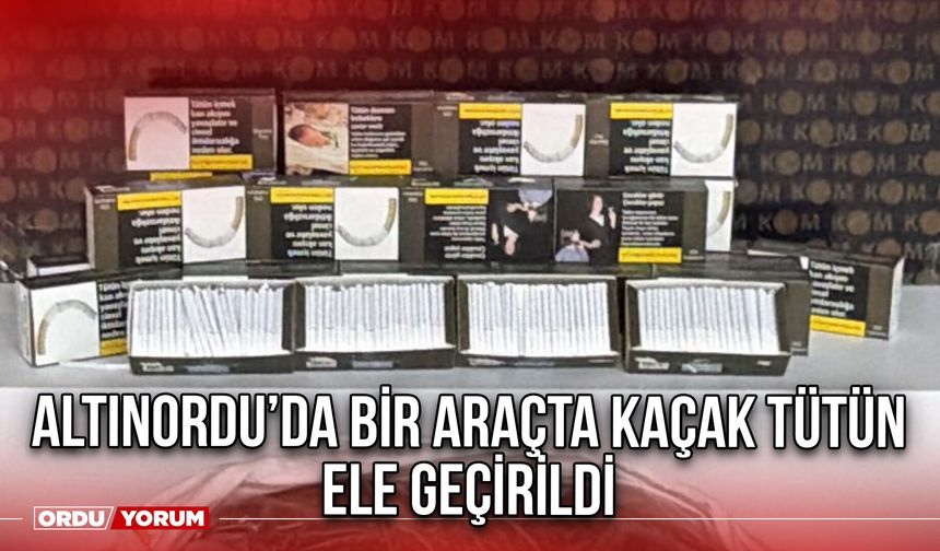 Altınordu’da Bir Araçta Kaçak Tütün Ele Geçirildi