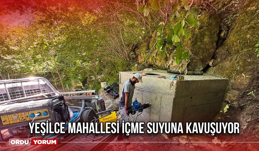 Yeşilce Mahallesi İçme Suyuna Kavuşuyor