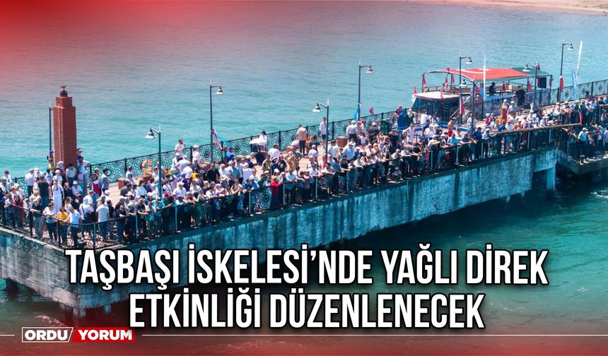 Taşbaşı İskelesi’nde Yağlı Direk Etkinliği Düzenlenecek