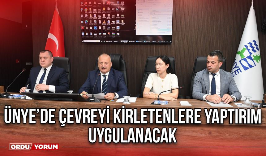Ünye’de Çevreyi Kirletenlere Yaptırım Uygulanacak