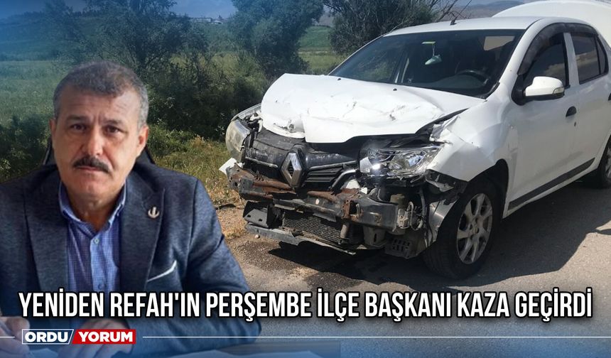 Yeniden Refah'ın Perşembe İlçe Başkanı Kaza Geçirdi