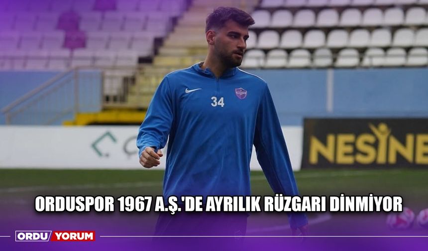 Orduspor 1967 A.Ş.'de Ayrılık Rüzgarı Dinmiyor