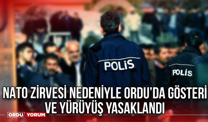 NATO Zirvesi Nedeniyle Ordu’da Gösteri ve Yürüyüş Yasaklandı