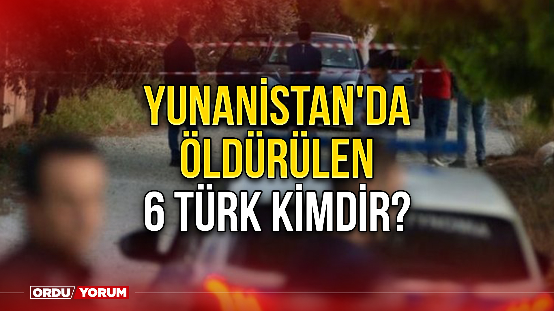 Ποιοι είναι οι 6 Τούρκοι που σκοτώθηκαν στην Ελλάδα;  – Ordu Breaking News – Εφημερίδα Ordu Yorum
