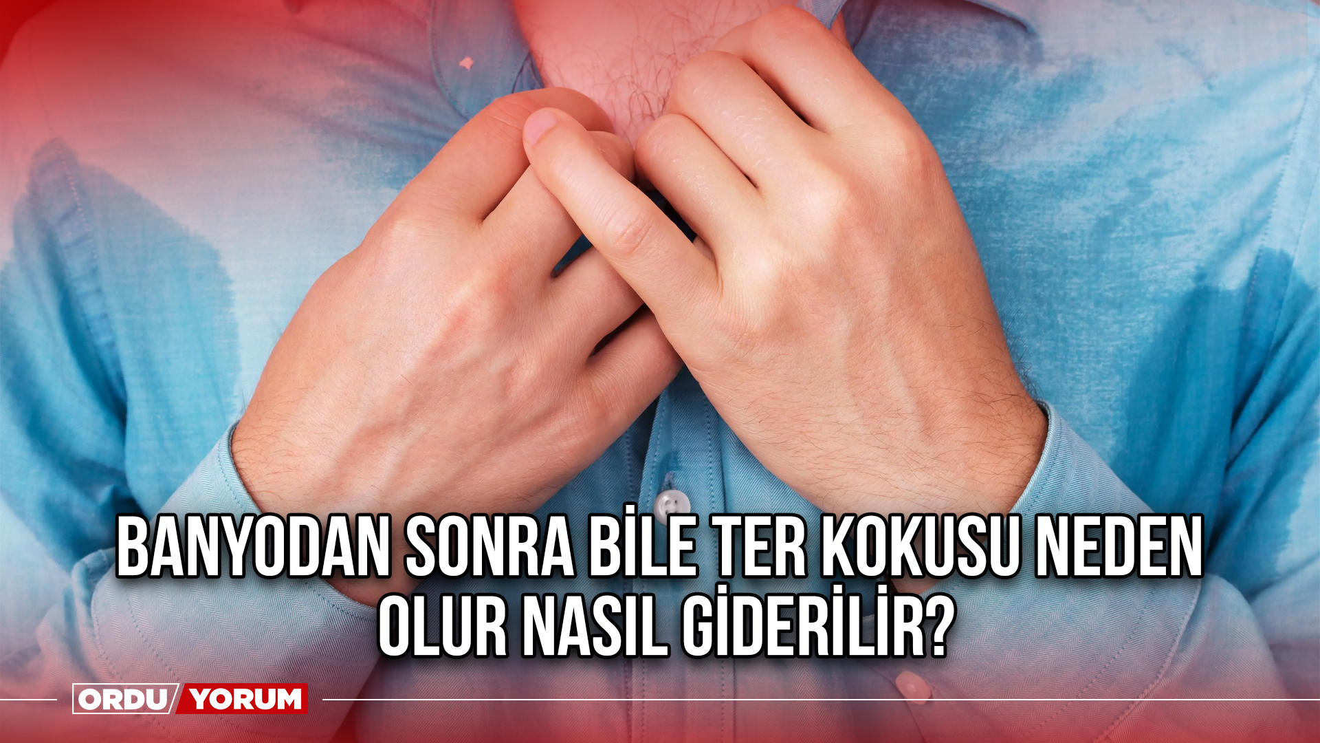 Banyodan Sonra Bile Ter Kokusu Neden Olur Nasıl Giderilir? - Ordu Son ...