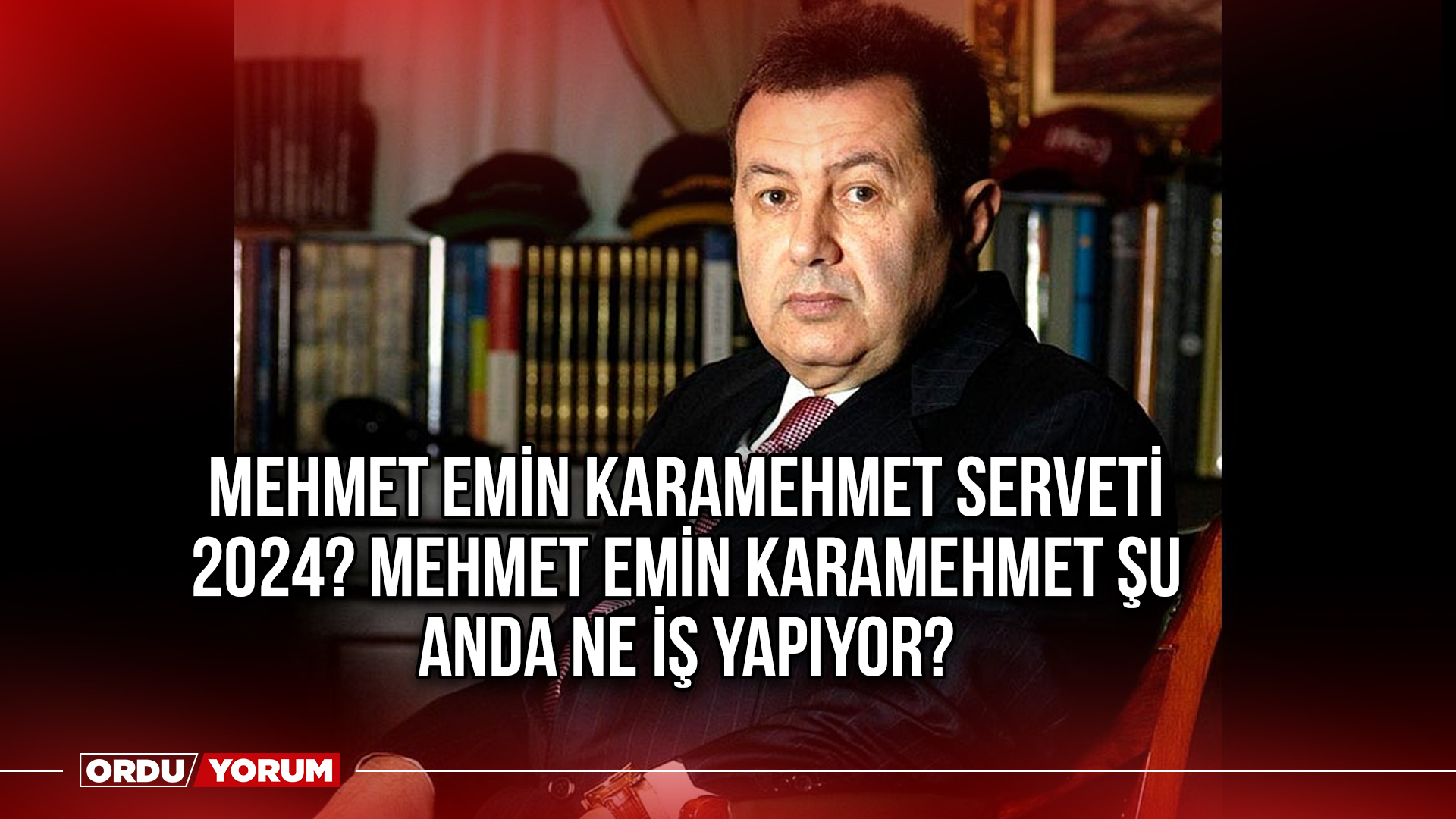 Mehmet Emin Karamehmet serveti 2024? Mehmet Emin Karamehmet şu anda ne