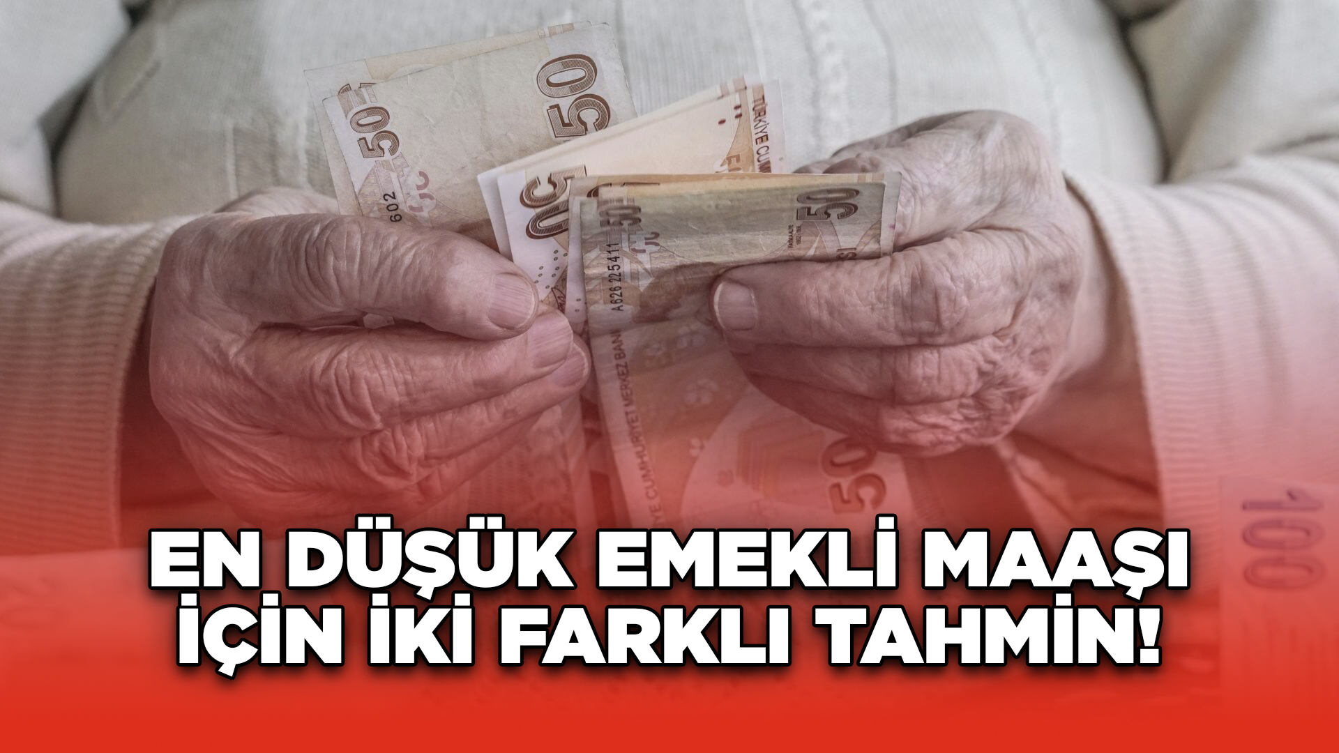 En Düşük Emekli Maaşı İçin İki Farklı Tahmin!