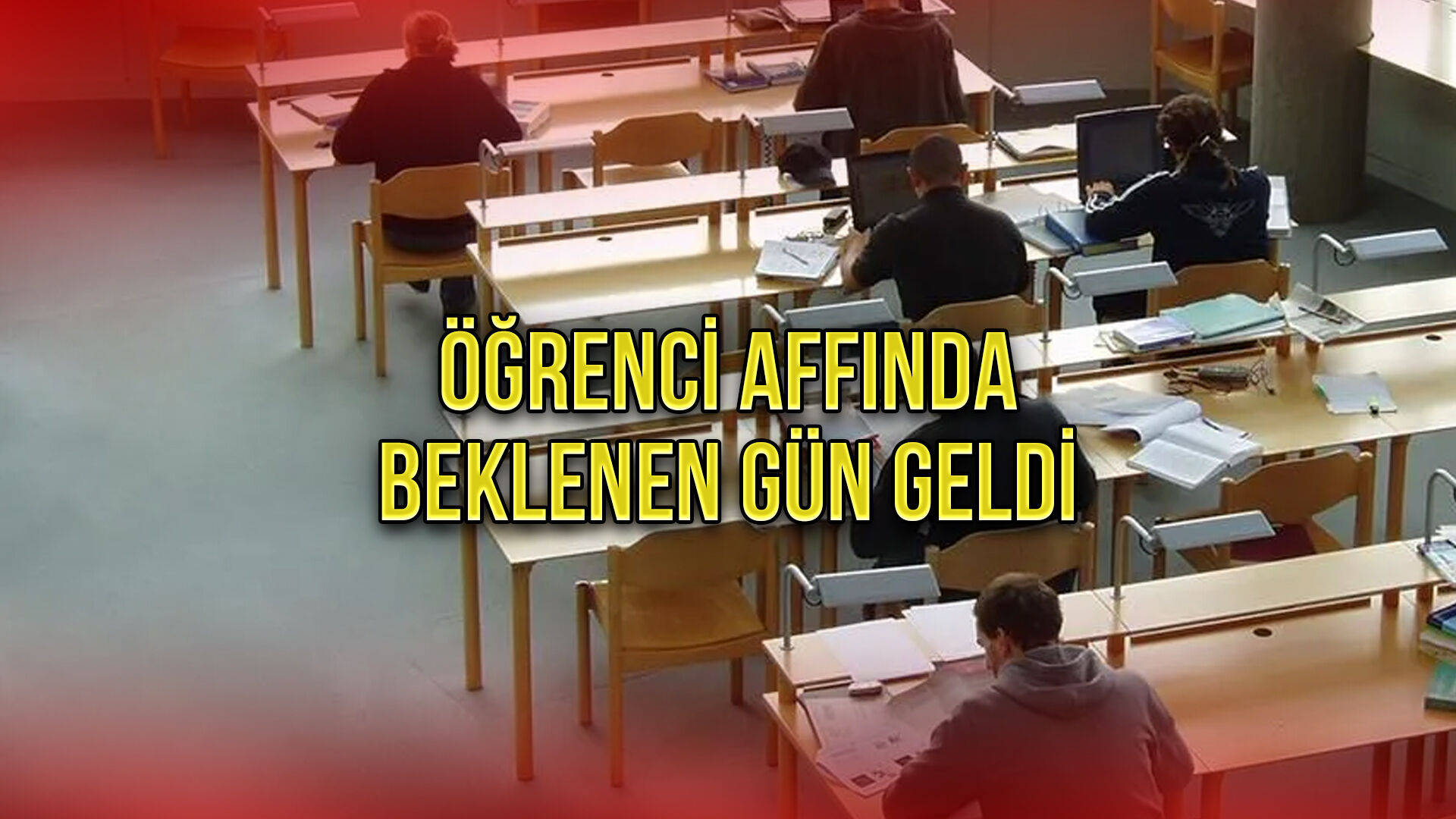Öğrenci Affında Beklenen Gün Geldi